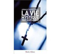 La vie mystique tout simplement Arnault Menettrier (Auteur)