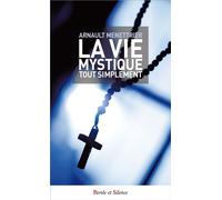 La vie mystique tout simplement - Arnault Menettrier - Parole Et Silence Eds - broché - Essai