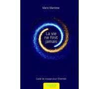 La vie ne finit jamais - Guide de voyage pour l'Eternité