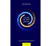 La vie ne finit jamais - Guide de voyage pour l'Eternité - Mario Mantese - Ambre Eds - broché - Guide