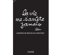 La vie ne s'arrête jamais - L'univers de Ben en six chapitres - Ben Vautier - Favre Pierre-Marcel Eds - relié - Guide