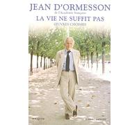 La vie ne suffit pas : oeuvres choisies