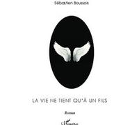 Sébastien Boussois – La vie ne tient qu'à un fils – Roman – Broché