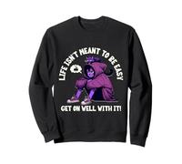 La Vie n'est Pas censée être Facile et Bien Entendu Sweatshirt