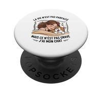 La Vie N'est Pas Parfaite Mais Heureusement J'ai Mon Chat PopSockets PopGrip Adhésif