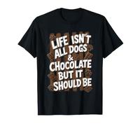 La Vie n'est Pas Que des Chiens, C'est du Chocolat mais C'est drôle T-Shirt