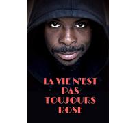 La vie n'est pas toujours rose: La vie n'est qu'une petite histoire qu'il faut apprendre à vivre heureux malgré sa cruauté