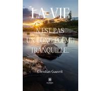 La vie n'est pas un long poème tranquille... - Christian Gauvrit - Le Lys Bleu - broché - Poésie