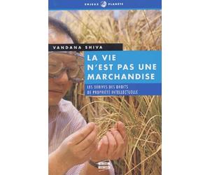 La vie n'est pas une marchandise : La Dérive des droits de propriété intellectuelle