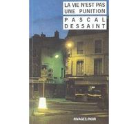 La Vie n'est pas une punition - Pascal Dessaint - Rivages - Livre