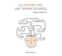 La Vie N'est Pas Une Tartine De Merde - Voyage Au Fond De Soi