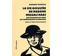 La vie occultée de Madame Messali Hadj - Une française au coeur de l'indépendance algérienne