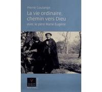 La vie ordinaire chemin vers dieu avec le pere marie eugene Pierre Coulange (Auteur)