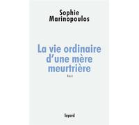 La vie ordinaire d'une mère meurtrière - Sophie Marinopoulos - Fayard - broché - Récit