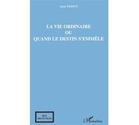 La vie ordinaire ou quand le destin s'emmêle Ou quand le destin s'emmêle - Anne Passot - L'harmattan - broché - Roman