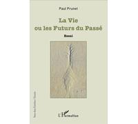 La Vie ou les Futurs du Passé Essai - Paul Prunet - L'harmattan - broché - Essai