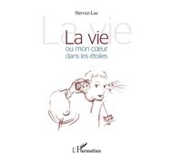 Luc Vandeweghe – La vie ou mon coeur dans les étoiles – Poésie – Broché – L'Harmattan