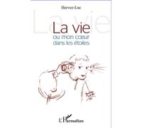 La vie ou mon coeur dans les étoiles - Hervez-Luc - L'harmattan - broché - Poésie