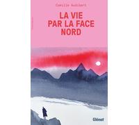 Camille Audibert – La vie par la face nord – Récit – Broché (Glénat)