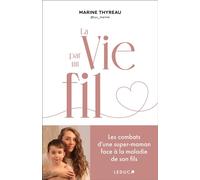 La Vie par un fil Les combats d’une super-maman face à la maladie de son fils - Marine Thyreau - Leduc S. - broché - Témoignage