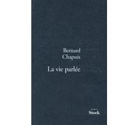 La vie parlee - Bernard Chapuis - Stock - broché - Roman