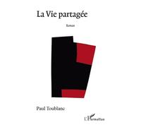 La Vie partagée - Paul Toublanc - L'harmattan - broché - Roman