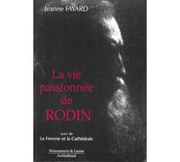 La Vie passionnée de Rodin, suivi de, La Femme et la Cathédrale