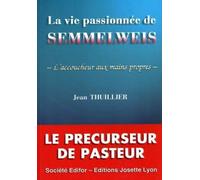 La vie passionnee de semmelweis - l'accoucheur aux mains propres - Jean Thuillier - Josette Lyon - Livre