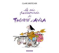 La Vie passionnée de Thérèse d'Avila - Tome 1 - La Vie passionnée de Thérèse d'Avila - Claire Bretécher - Dargaud - cartonné - Bande dessinée