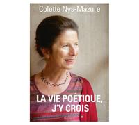Colette Nys-Mazure – La vie poétique, j'y crois – Essai – Broché
