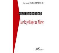 La vie politique au maroc Bernard Cubertafond (Auteur)