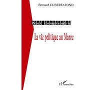 La vie politique au maroc - Bernard Cubertafond - L'harmattan - broché - Etude