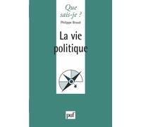 La vie politique - Philippe Braud - Que Sais-Je - Poche - Etude