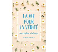 La Vie pour la vérité À ma famille à la France - Martine Thevenot - Librinova - broché - Poésie