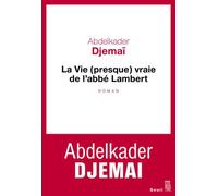 La Vie (presque) vraie de l'abbé Lambert Presque vraie de l'abbé Lambert - Abdelkader Djemaï - Seuil - broché - Roman