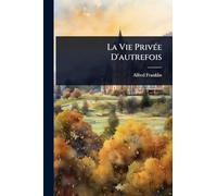 La Vie PrivÃ(c)e D'autrefois