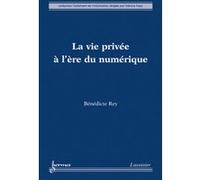 La vie privée à l'ère du numérique Fabrice Papy (Auteur), Bénédicte Rey (Auteur)