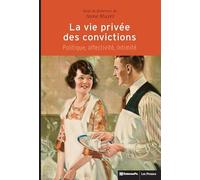 La vie privée des convictions: Politique, affectivité, intimité