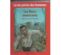 La Vie privée des hommes: Les Noirs américains depuis le temps de l'esclavage