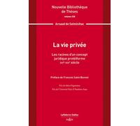 La vie privée. Volume 238 - Les racines d'un concept juridique protéiforme. XVIe-XIXe siècle - Arnaud De Solminihac - Dalloz - broché - Etude