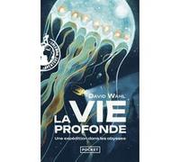 La Vie profonde - Une expédition dans les abysses David Wahl (Auteur), David Wahl (Postface)