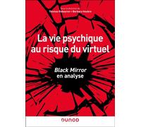 La vie psychique au risque du virtuel Black Mirror en analyse - Thomas Rabeyron - Dunod - broché - Essai