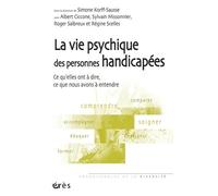 La Vie Psychique Des Personnes Handicapées - Ce Qu'elles Ont À Dire, Ce Que Nous Avons À Entendre
