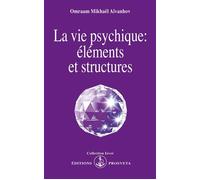 La vie psychique : elements et structures - éléments et structures - O. MIKHAEL AIVANHOV - Prosveta - Livre