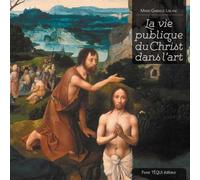 La vie publique du Christ dans l'art - Marie-Gabrielle Leblanc - Tequi - broché - Beau livre