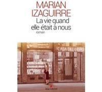Marian Izaguirre – La Vie quand elle était à nous – Roman – broché – Les Éditions Albin Michel