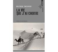 La vie que j'ai choisie - Wilfred Thesiger - Points - Poche - Récit