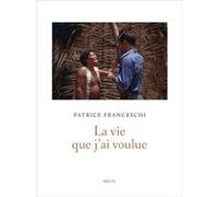 La Vie que j'ai voulue Patrice Franceschi (Auteur)