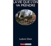 La vie que l'on va prendre Ludovic Daim (Auteur)