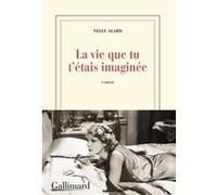 La vie que tu t’étais imaginée – Gallimard
